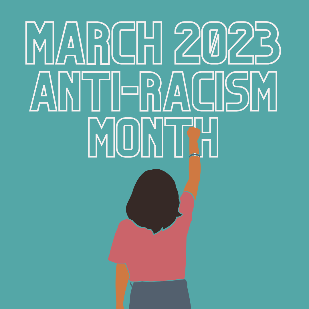 MARCH 2023 ANTI-RACISM MONTH #TOGETHERAGAINSTRACISM (1) Anti-Racism Month 2021